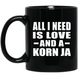 All I Need Is Love And A Korn Ja - 11 Oz Coffee Mug Black