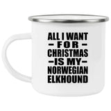 All I Want For Christmas Is My Norwegian Elkhound - 12oz Camping Mug