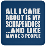 All I Care About Is My Schapendoes - Drink Coaster