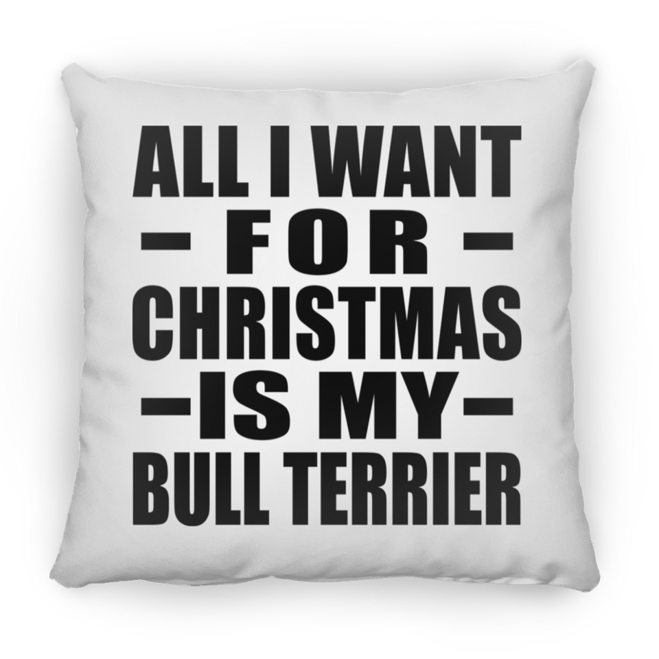 All I Want For Christmas Is My Bull Terrier - Throw Pillow