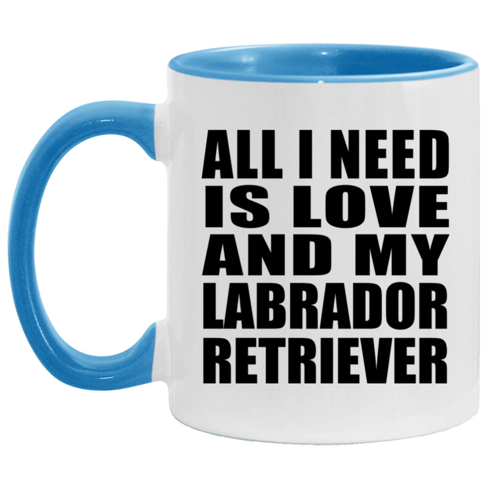 All I Need Is Love And My Labrador Retriever - 11oz Accent Mug Blue