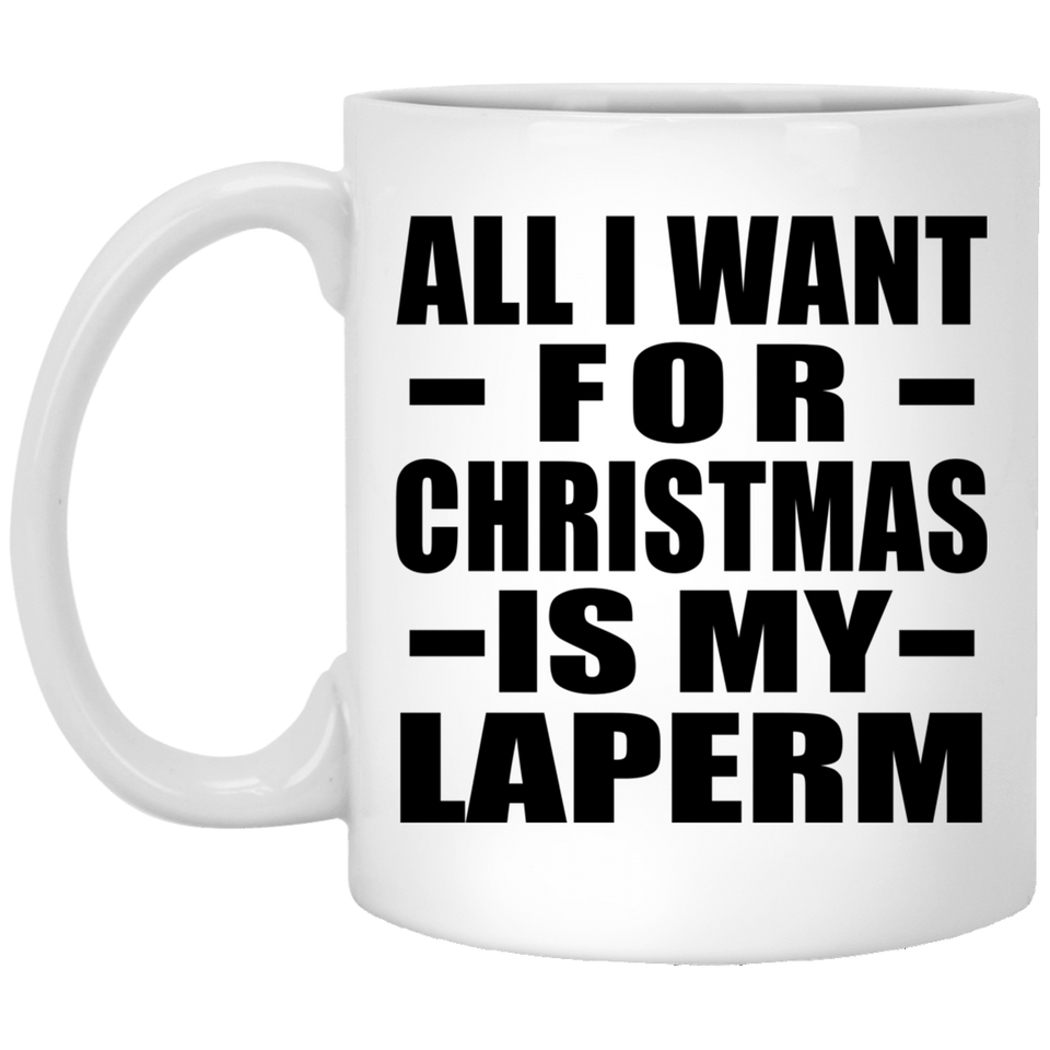 All I Want For Christmas Is My Laperm - 11 Oz Coffee Mug