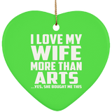 I Love My Wife More Than Arts - Heart Ornament