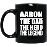 Aaron The Dad The Hero The Legend - 11 Oz Coffee Mug Black
