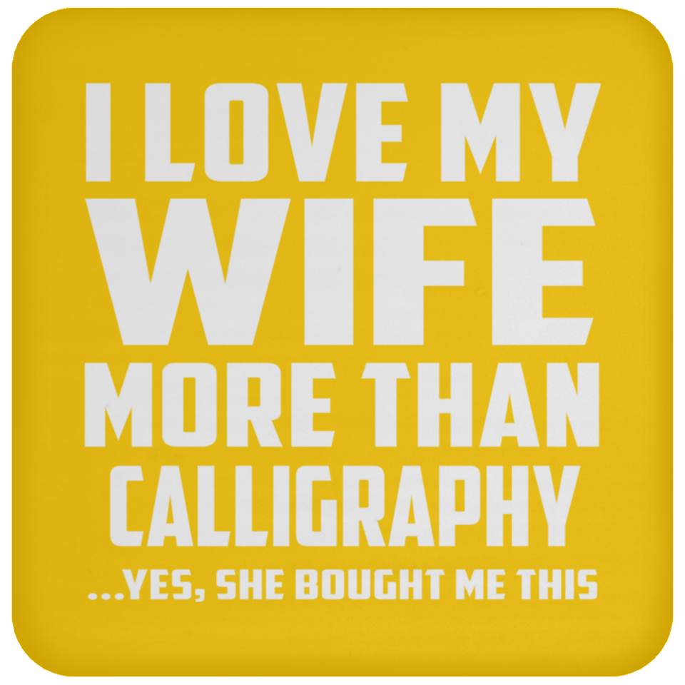 I Love My Wife More Than Calligraphy - Drink Coaster