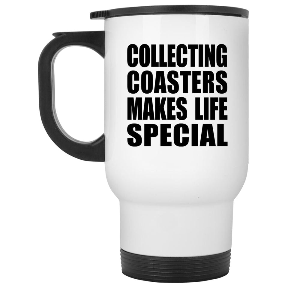Collecting Coasters Makes Life Special - Travel Mug White