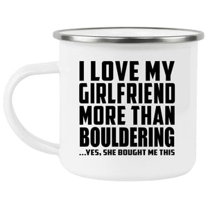 I Love My Girlfriend More Than Bouldering - 12oz Camping Mug