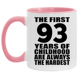 93rd Birthday First 93 Years of Childhood Are The Hardest - 11oz Accent Mug Pink