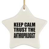 Keep Calm and Trust The Anthropologist - Star Ornament