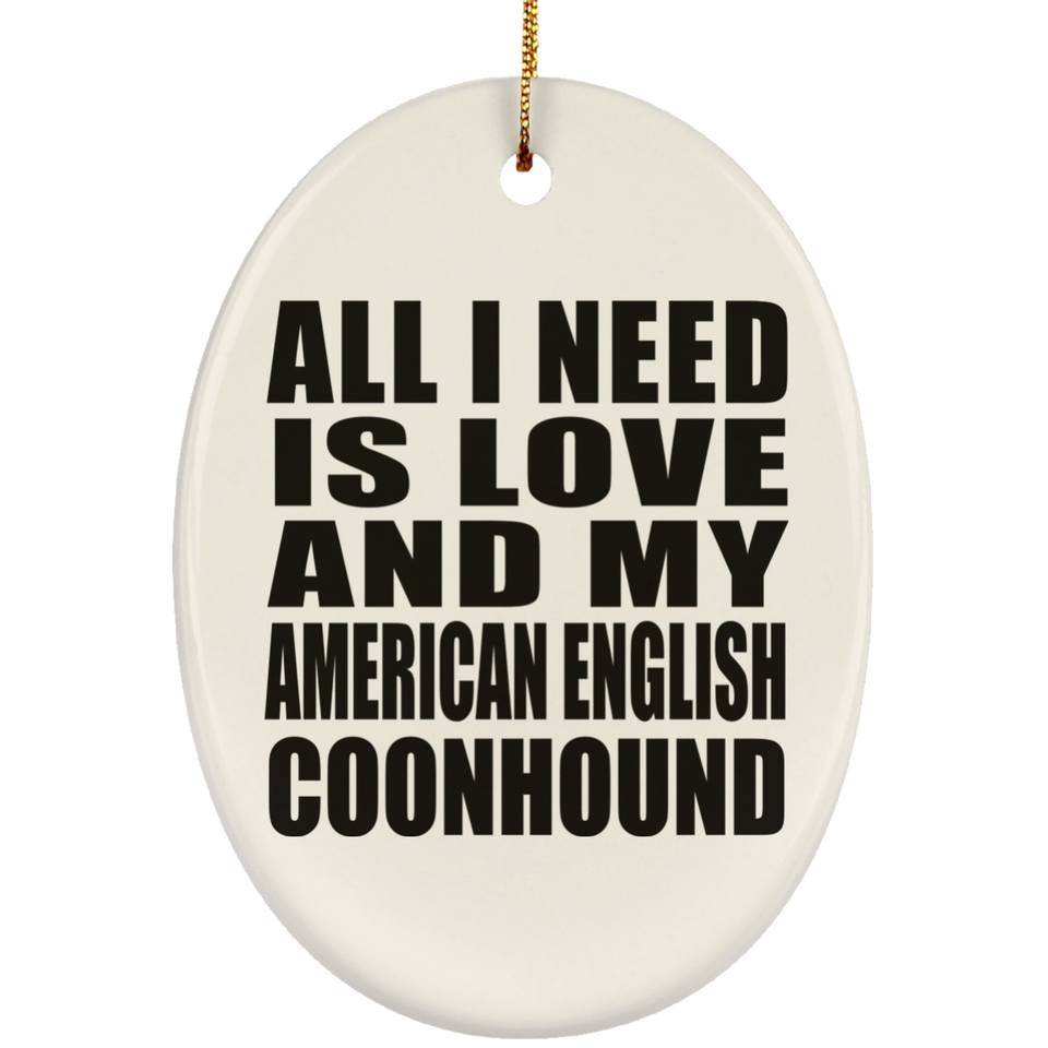 All I Need Is Love And My American English Coonhound - Oval Ornament