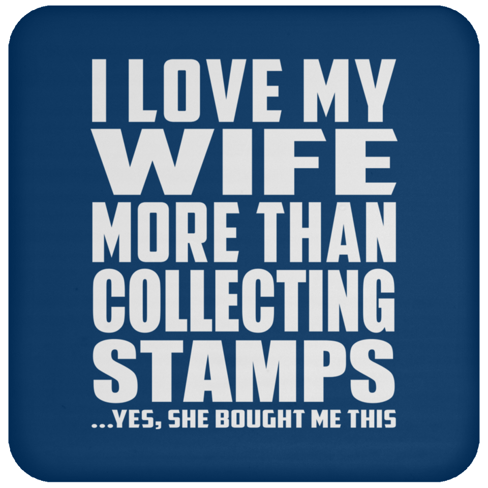 I Love My Wife More Than Collecting Stamps - Drink Coaster