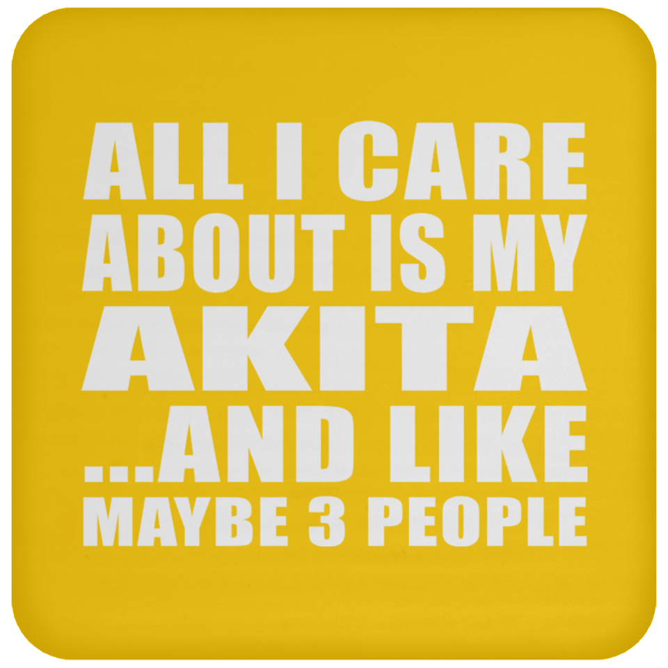 All I Care About Is My Akita - Drink Coaster