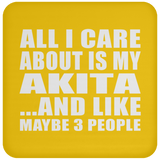 All I Care About Is My Akita - Drink Coaster