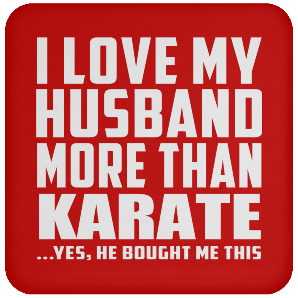 I Love My Husband More Than Karate - Drink Coaster