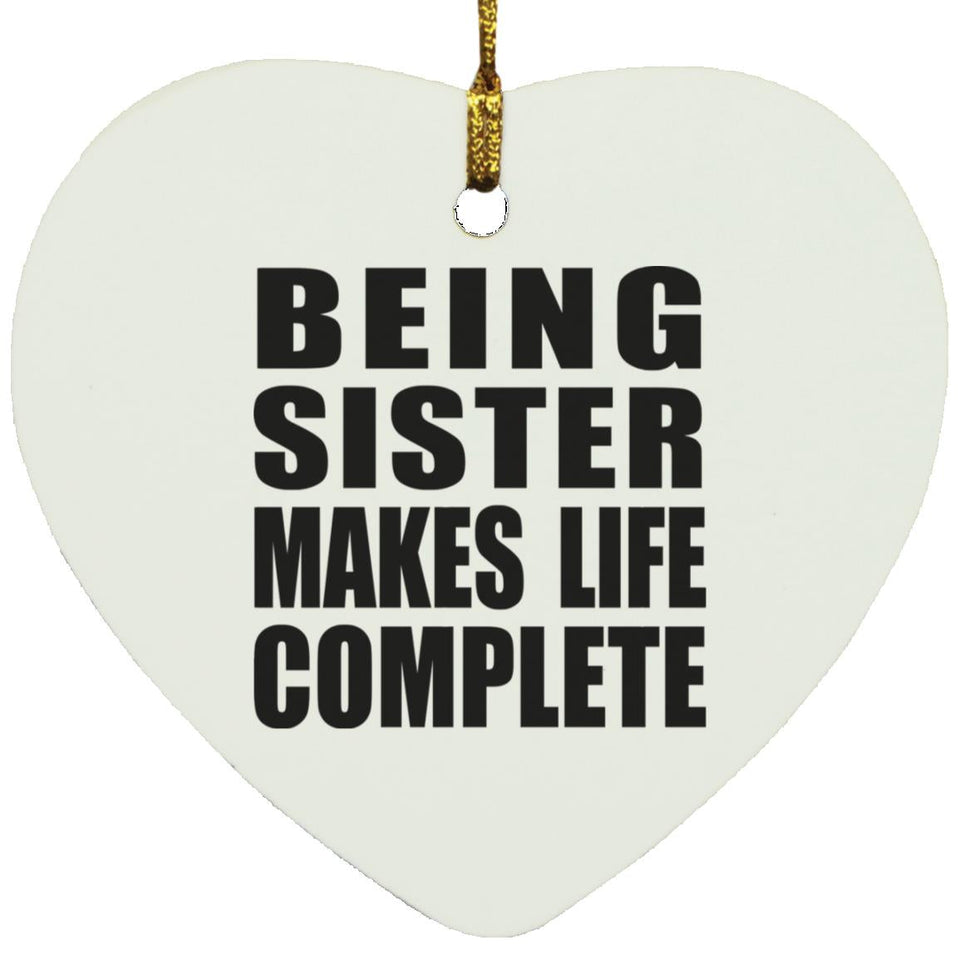 Being Sister Makes Life Complete - Heart Ornament