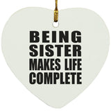 Being Sister Makes Life Complete - Heart Ornament