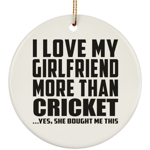 I Love My Girlfriend More Than Cricket - Circle Ornament