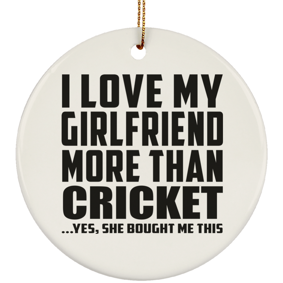 I Love My Girlfriend More Than Cricket - Circle Ornament