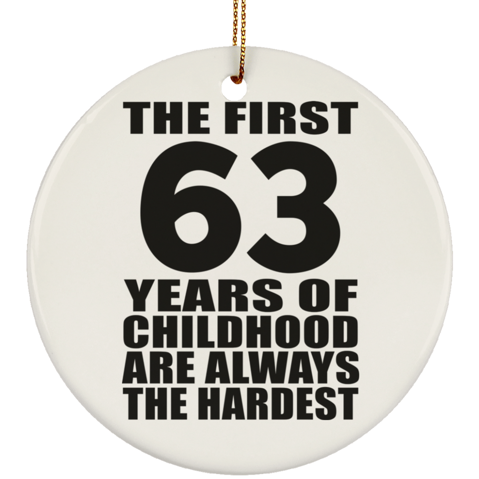 63rd Birthday First 63 Years of Childhood Are The Hardest - Circle Ornament