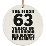 63rd Birthday First 63 Years of Childhood Are The Hardest - Circle Ornament