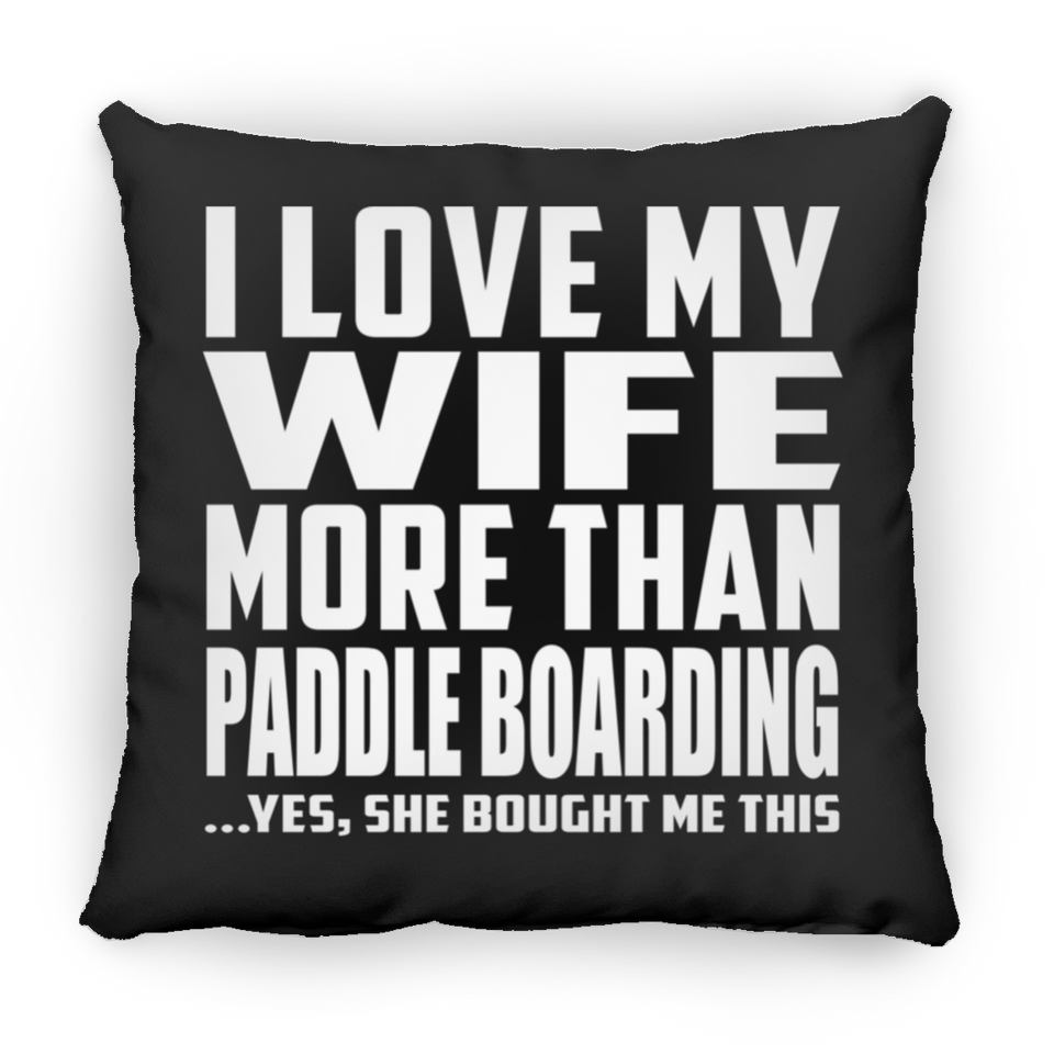 I Love My Wife More Than Paddle Boarding - Throw Pillow Black