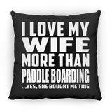 I Love My Wife More Than Paddle Boarding - Throw Pillow Black