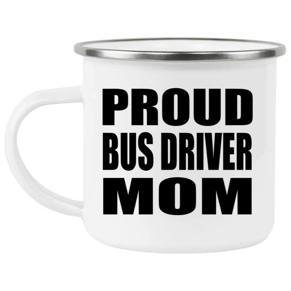 Proud Bus Driver Mom - 12oz Camping Mug