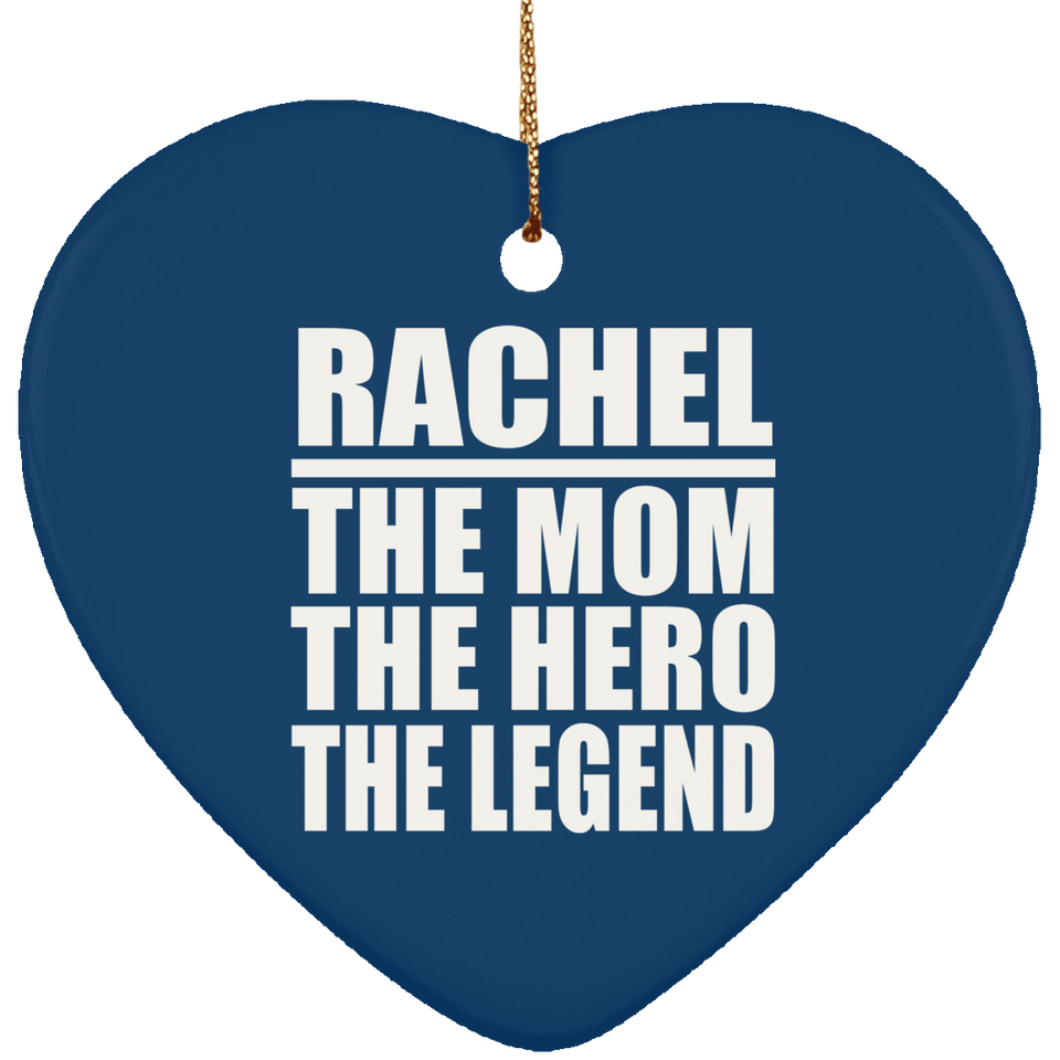 Rachel The Mom The Hero The Legend - Heart Ornament