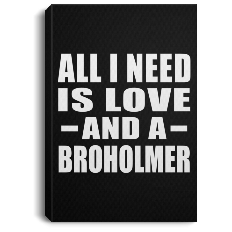 All I Need Is Love And A Broholmer - Canvas Portrait