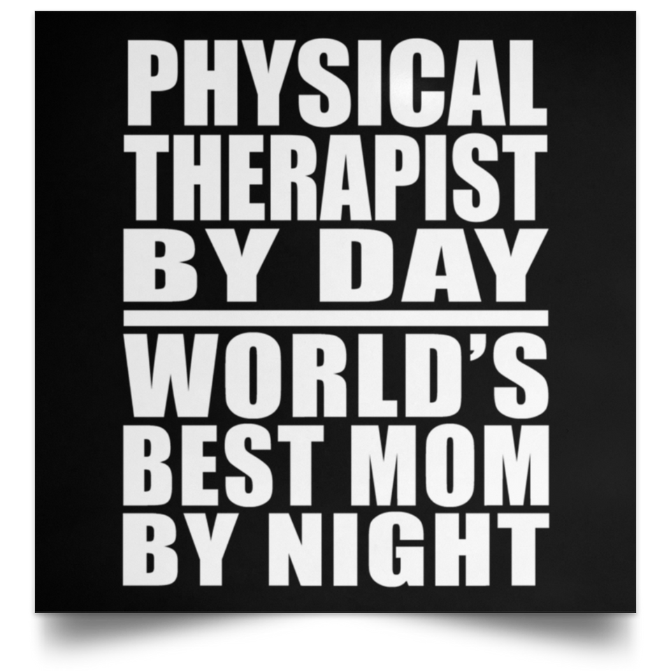 Physical Therapist By Day World's Best Mom By Night - Poster Square
