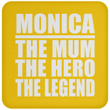 Monica The Mum The Hero The Legend - Drink Coaster