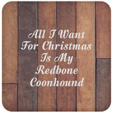 All I Want For Christmas Is My Redbone Coonhound - Drink Coaster E