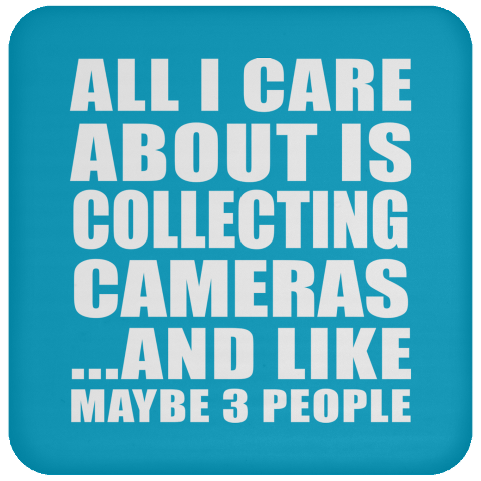 All I Care About Is Collecting Cameras - Drink Coaster