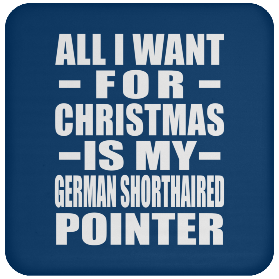 All I Want For Christmas Is My German Shorthaired Pointer - Coaster