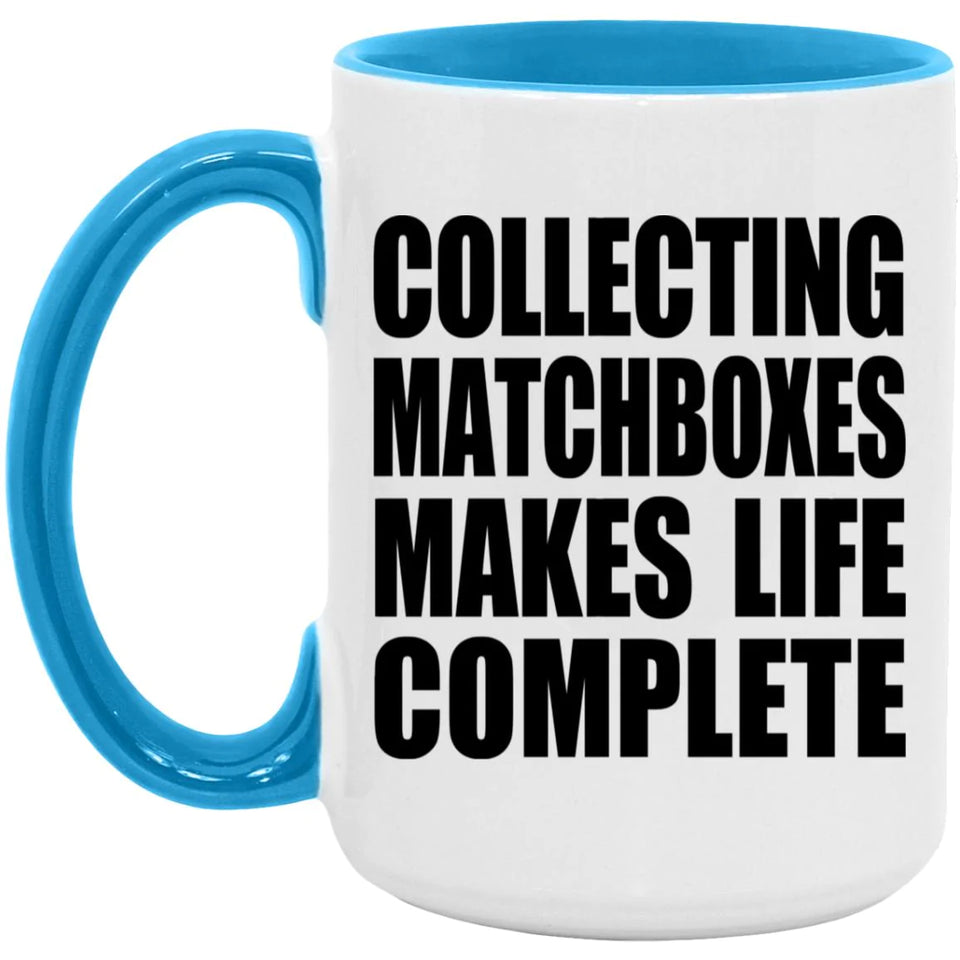 Collecting Matchboxes Makes Life Complete - 15oz Accent Mug Blue