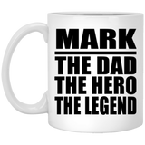 Mark The Dad The Hero The Legend - 11 Oz Coffee Mug