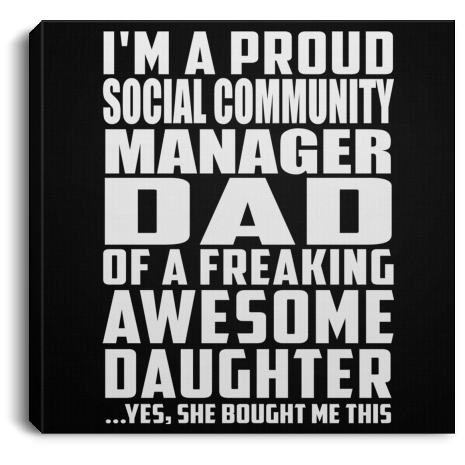 Proud Social Community Manager Dad Of Awesome Daughter - Canvas Square