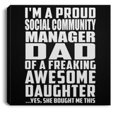 Proud Social Community Manager Dad Of Awesome Daughter - Canvas Square