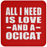 All I Need Is Love And A Ocicat - Drink Coaster