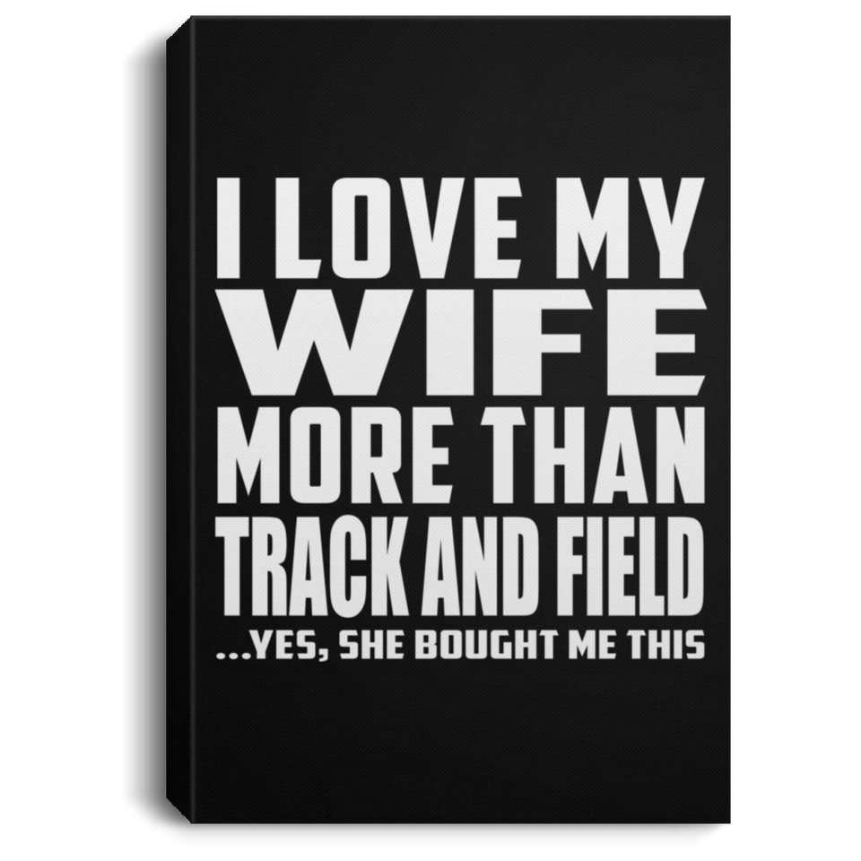 I Love My Wife More Than Track And Field - Canvas Portrait