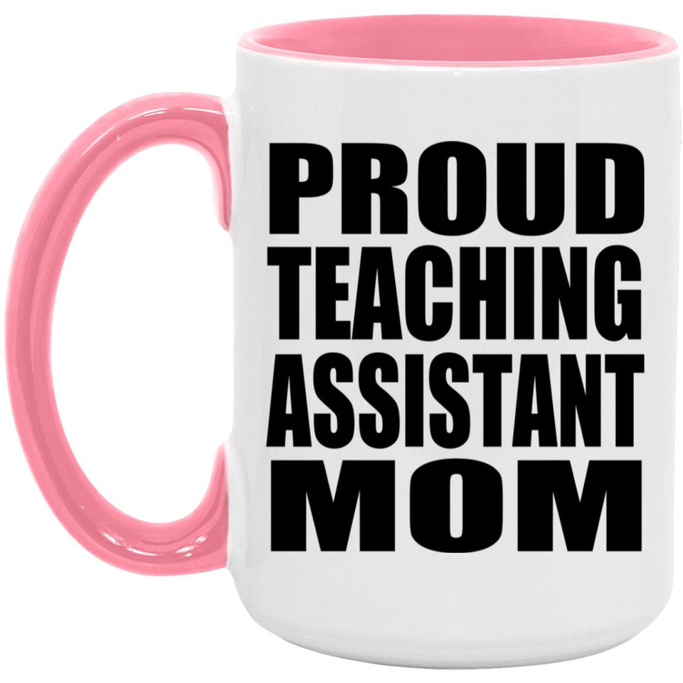 Proud Teaching Assistant Mom - 15oz Accent Mug Pink