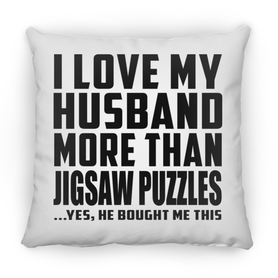 I Love My Husband More Than Jigsaw Puzzles - Throw Pillow