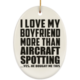 I Love My Boyfriend More Than Aircraft Spotting - Oval Ornament