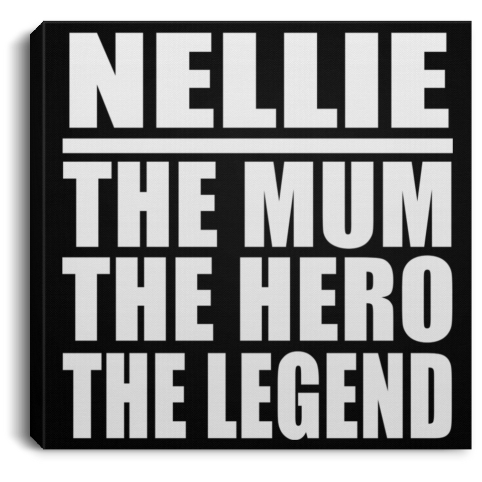 Nellie The Mum The Hero The Legend - Canvas Square