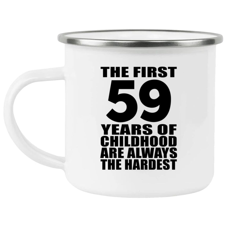 59th Birthday First 59 Years of Childhood Are The Hardest - 12oz Camping Mug