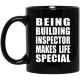 Being Building Inspector Makes Life Special - 11oz Coffee Mug Black