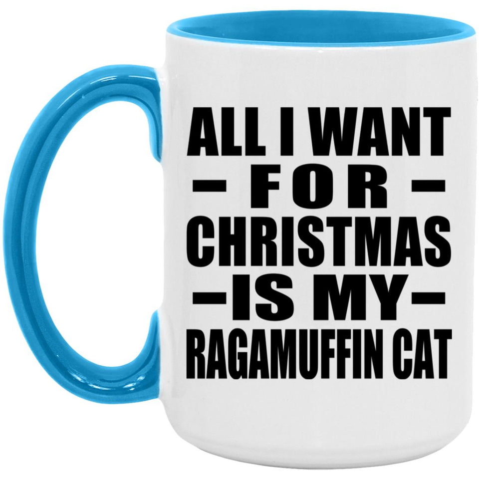 All I Want For Christmas Is My Ragamuffin Cat - 15oz Accent Mug Blue