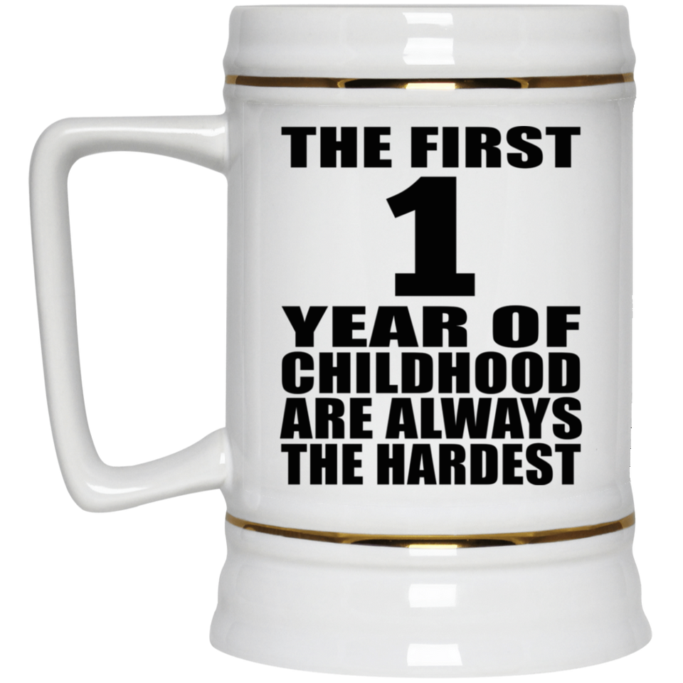 1st Birthday First 1 Year of Childhood Are The Hardest - Beer Stein