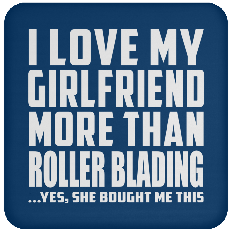 I Love My Girlfriend More Than Roller Blading - Drink Coaster