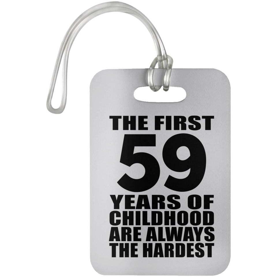 59th Birthday First 59 Years of Childhood Are The Hardest - Luggage Bag Tag